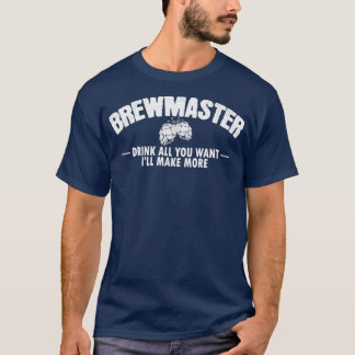 Brewmaster Drink all you want I will make more Bre T-Shirt