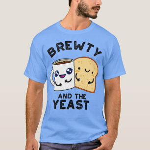 Brewty And The Yeast Funny Pun T-Shirt