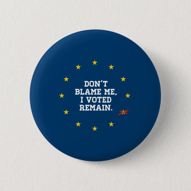 BREXIT - Don't Blame Me I voted Remain - - 6 Cm Round Badge (Front)