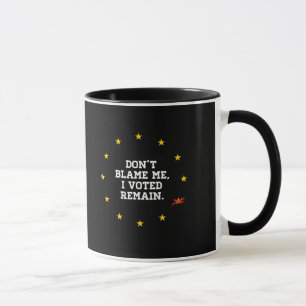 BREXIT - Don't Blame Me I voted Remain - - Mug