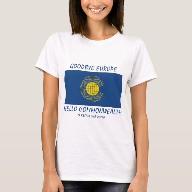 BREXIT Goodbye Europe Hello COMMONWEALTH T-Shirt (Front)