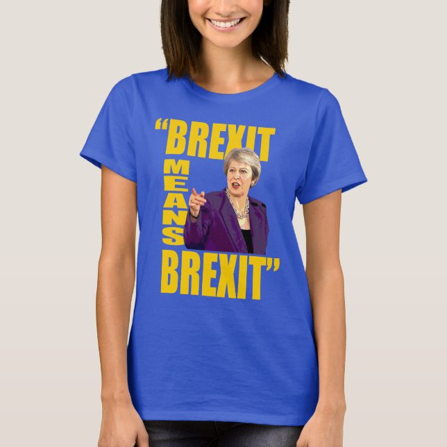 BREXIT MEANS BREXIT, Theresa May Referendum quote: T-Shirt (Front)