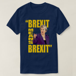 BREXIT MEANS BREXIT, Theresa May Referendum quote: T-Shirt
