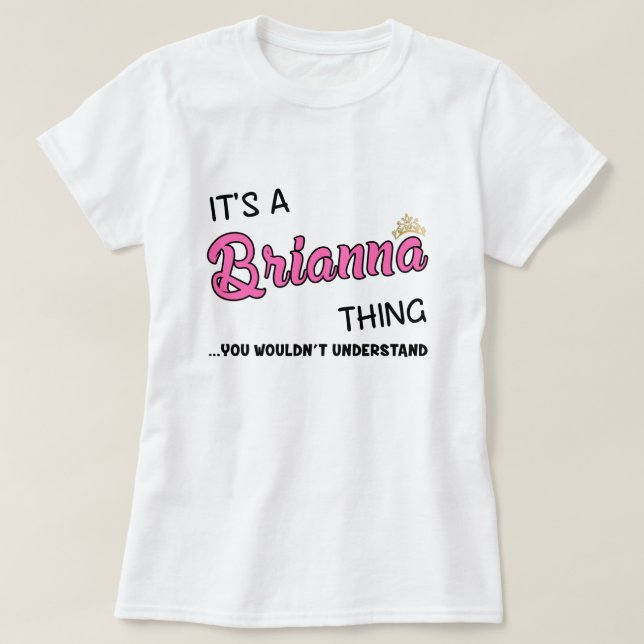 Brianna thing you wouldn't understand T-Shirt (Design Front)