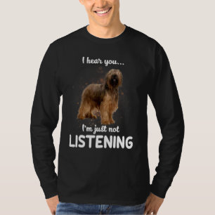 Briard Dog I Hear You Not Listening T-Shirt