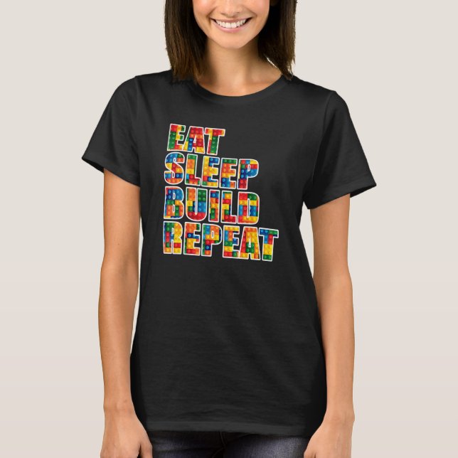 Brick Builder  Eat Sleep Build Repeat Blocks Toys T-Shirt (Front)