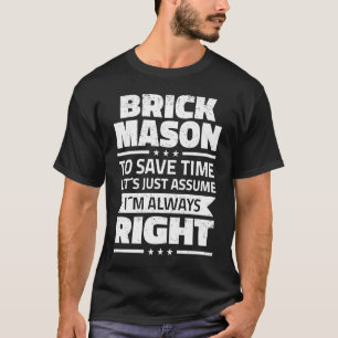 Brick Mason I´m Always Right Bricklayer T-Shirt