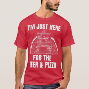 Brick Pizza Oven I'm Just Here For The Beer And Pi T-Shirt