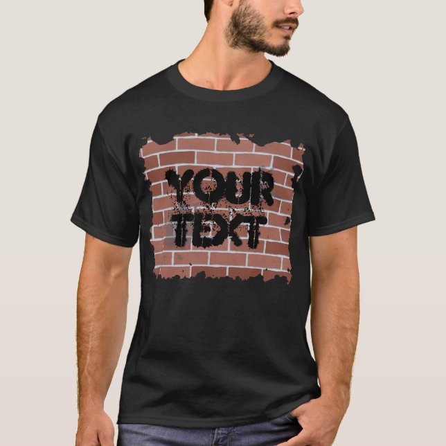 brick wall, YOUR TEXT T-Shirt (Front)