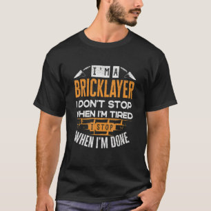 Bricklayer Bricklaying Brick Mason I Dont Stop Whe T-Shirt