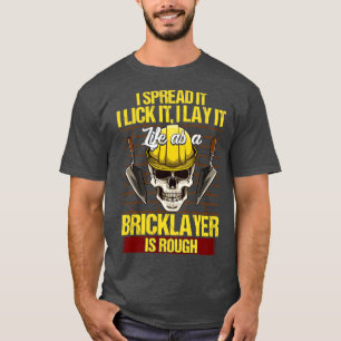 Bricklayer I Spread It I Lick It I Lay It Mason T-Shirt