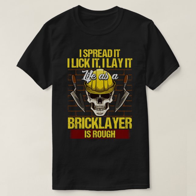 Bricklayer I Spread It I Lick It I Lay It Mason T-Shirt (Design Front)