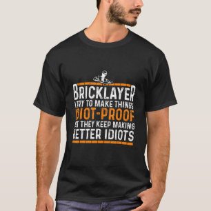 Bricklayer Idiot Proof Bricklayer Masons Masonry T-Shirt