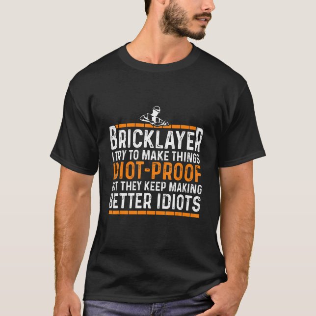 Bricklayer Idiot Proof Bricklayer Masons Masonry T-Shirt (Front)