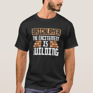 Bricklayer The Excitement Is Building Bricklaying  T-Shirt