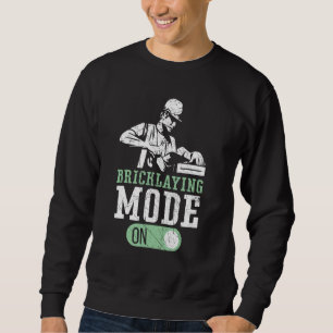 Bricklaying Mode On Brickmason Construction Brickl Sweatshirt
