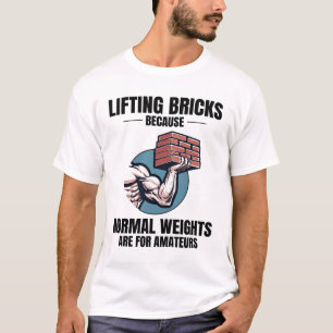 Bricklifting Humor: Beyond Ordinary Weights Bricks T-Shirt