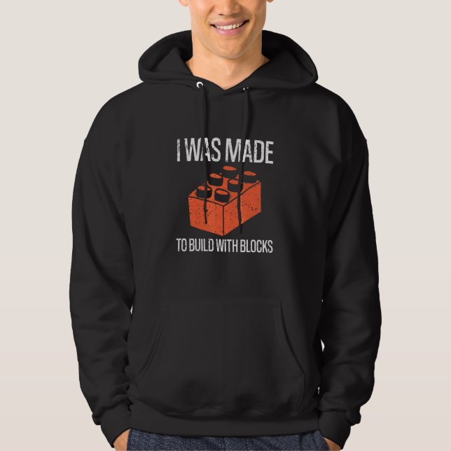 Bricks I Was Made To Build With Blocks Builder Hoodie (Front)