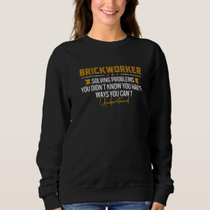 Brickworker Solving Problems Masons Sweatshirt