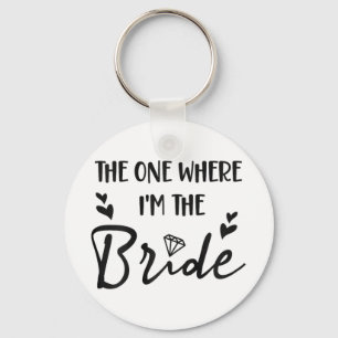 Bridal Bachelorette Party The One Where I'm The Br Key Ring