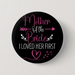 Bridal Shower Mother Of The Bride I Loved Her Firs 6 Cm Round Badge