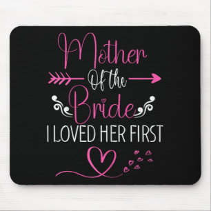 Bridal Shower Mother Of The Bride I Loved Her Firs Mouse Mat