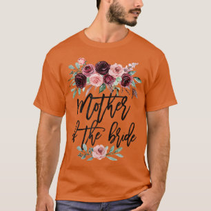 Bridal Shower Wedding For Bride Mum Mother Of The  T-Shirt