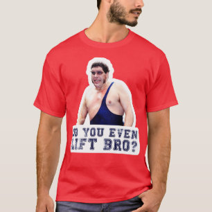 Bride Andre The Giant Do You Even Lift Bro T-Shirt