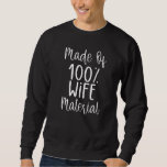Bride Bachelorette Wedding Made Of 100 Wife Materi Sweatshirt<br><div class="desc">Bride Bachelorette Wedding Made Of 100 Wife Material  1</div>