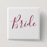 Bride Burgundy Font 15 Cm Square Badge<br><div class="desc">A beautiful button for the bride,  this design features "Bride" written beautifully with burgundy font.   Place your order today!</div>