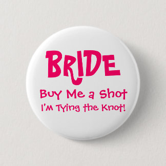 BRIDE, Buy Me a Shot, I'm Tying the Knot! 6 Cm Round Badge