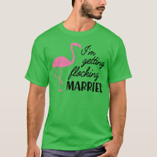 Bride Im getting flocking married Flamingo Theme T-Shirt