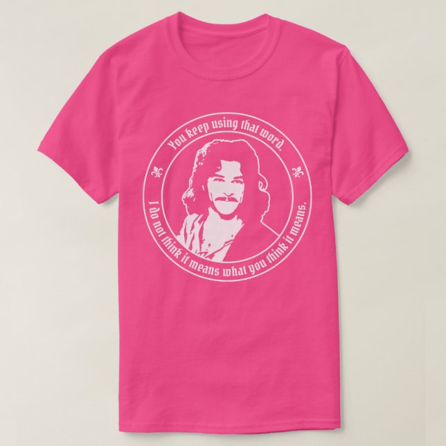 Bride Inigo Montoya I dont think that word means w T-Shirt (Design Front)