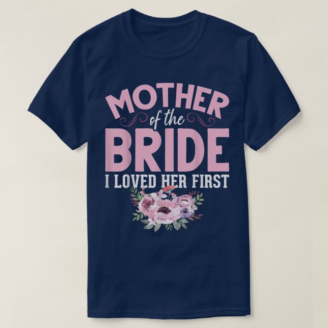 Bride Mother Of Bride Mother Of The Bride I Loved  T-Shirt (Design Front)