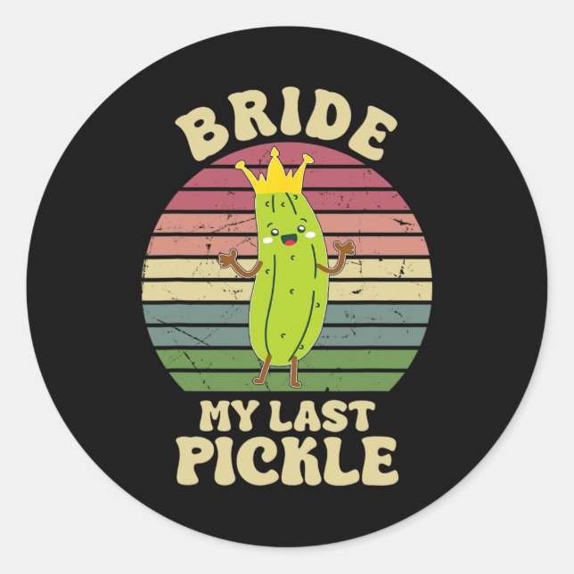 Bride My Last Pickle Funny Pickle Lovers  Classic Round Sticker (Front)