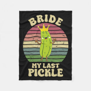 Bride My Last Pickle Funny Pickle Lovers  Fleece Blanket