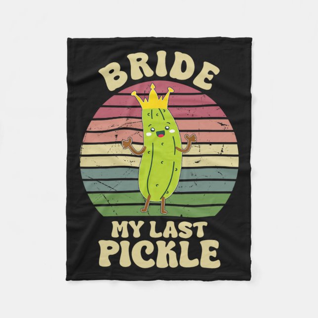 Bride My Last Pickle Funny Pickle Lovers  Fleece Blanket (Front)