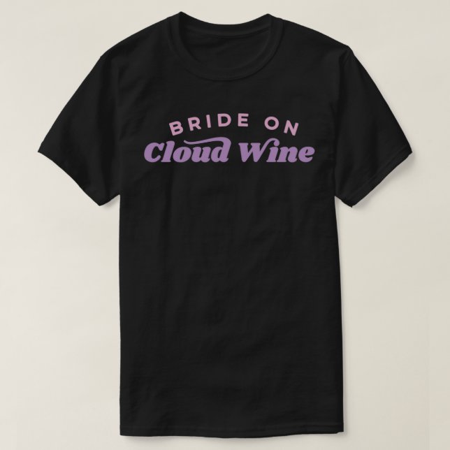 Bride On Cloud Wine Bachelorette Party T-Shirt (Design Front)