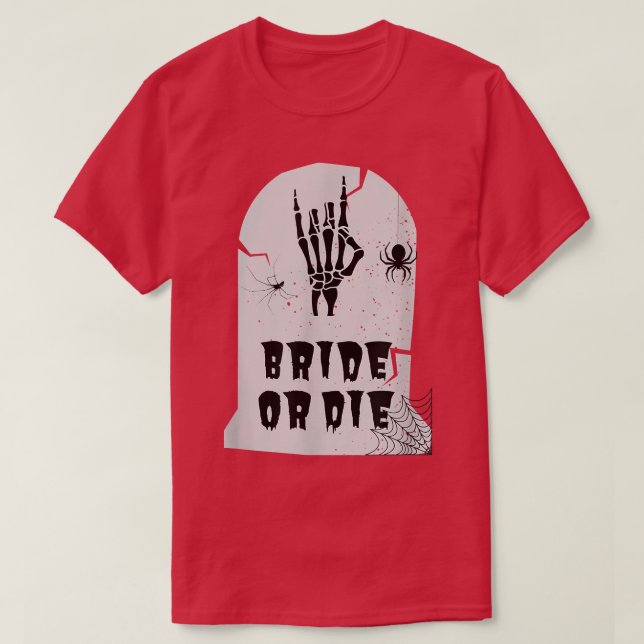 Bride Or Die Halloween Skeleton Hand  T-Shirt (Design Front)