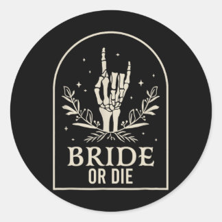 Bride Or Die Skeleton Hand Gothic Chelorette Party Classic Round Sticker