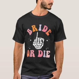 Bride Or Die Skeleton Ring Finger Retro Bacheloret T-Shirt