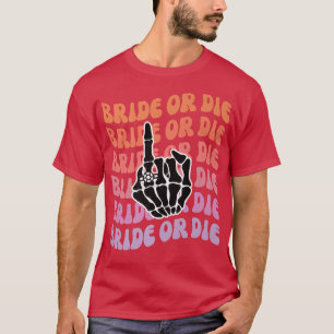 Bride or Die Til Death Do Us Party Bachelorette Pa T-Shirt
