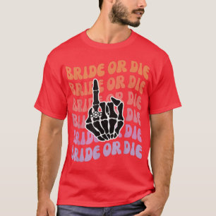 Bride or Die Til Death Do Us Party Bachelorette Pa T-Shirt