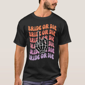Bride or Die Til Death Do Us Party Bachelorette Pa T-Shirt