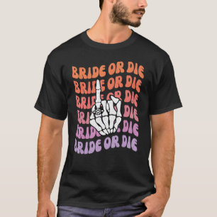 Bride or Die Til Death Do Us Party Bachelorette Th T-Shirt