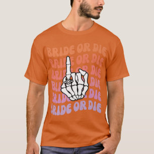 Bride or Die Til Death Do Us Party Bachelorette Th T-Shirt