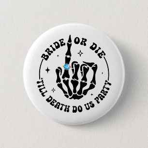 Bride Or Die till Death Do Us Party Bachelorette M 6 Cm Round Badge
