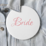 Bride Pink Script Wedding Elegant Simple Chic<br><div class="desc">Beautiful elegant pink script button/pin for the Bride.  People will see this pretty button and wish you “Congratulations” on your getting married.</div>