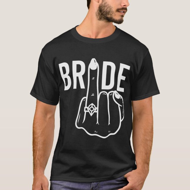 Bride Ring Finger Flip Off Bachelorette Party T-Shirt (Front)