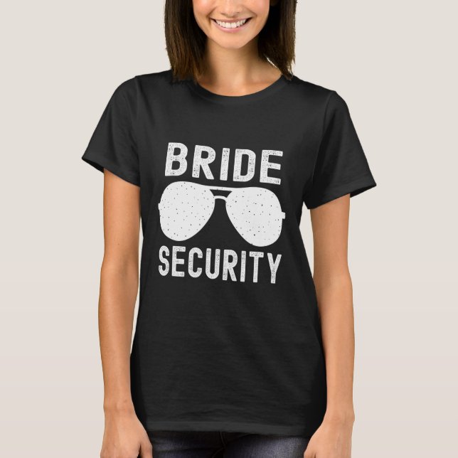 Bride Security Funny Wedding Bachelorette Party Su T-Shirt (Front)